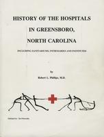 History of the hospitals in Greensboro, North Carolina : including sanitariums, infirmaries and institutes