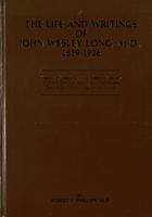The life and writings of John Wesley Long, M.D., 1859-1926 : history of medicine in the Piedmont section of North Carolina as well as a medical and generalized chronology for this period