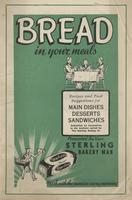 Bread in your meals : recipes and food suggestions for main dishes, desserts, sandwiches / submitted by housewives in the territory served by the Sterling Baking Co. ; presented by your Sterling Bakery ma