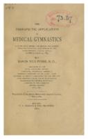 The therapeutic application of medical gymnastics. A paper read before the Section for Clinical Medicine, Pathology, and Hygiene of the Massachusetts Medical Society (Suffolk), March 13, 1889