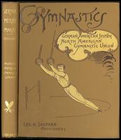 Gymnastics : a text-book of the German-American system of gymnastics, specially adapted to the use of teachers and pupils in public and private schools and gymnasiums [binding]