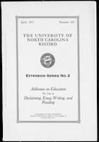 The University of North Carolina Record, Extension Series No. 2, Addresses on Education For Use in Declaiming, Essay Writing, and Reading, No. 108, April, 1913